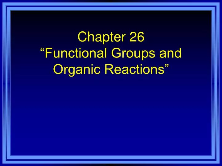 chapter 26 functional groups and organic reactions