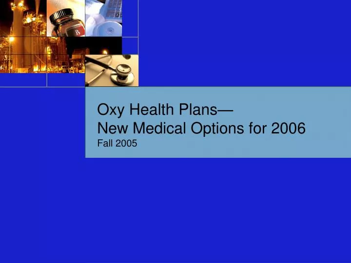 oxy health plans new medical options for 2006 fall 2005