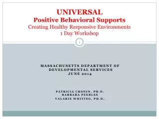UNIVERSAL Positive Behavioral Supports Creating Healthy Responsive Environments 1 Day Workshop