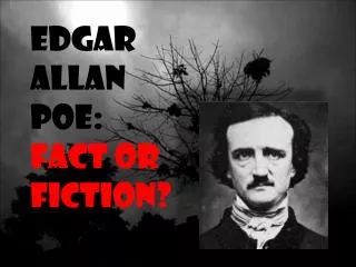 Edgar Allan Poe: Fact or Fiction?