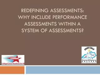 redefining Assessments: Why Include Performance assessmentS within a system of Assessments?