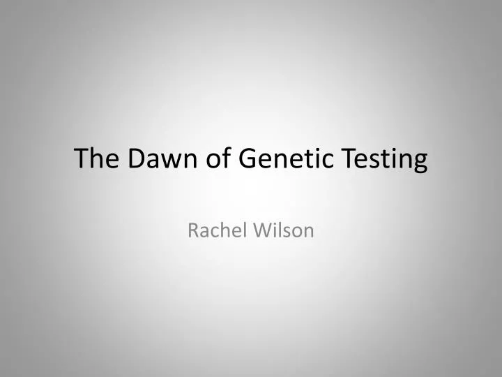 the dawn of genetic testing
