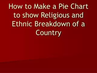 How to Make a Pie Chart to show Religious and Ethnic Breakdown of a Country