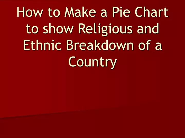 how to make a pie chart to show religious and ethnic breakdown of a country