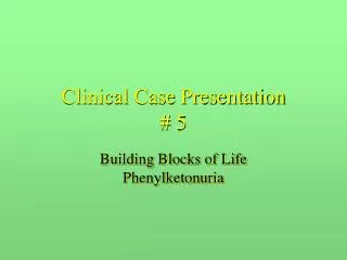 Clinical Case Presentation # 5