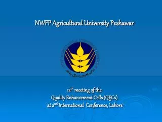 NWFP Agricultural University Peshawar 12 th meeting of the Quality Enhancement Cells (QECs)