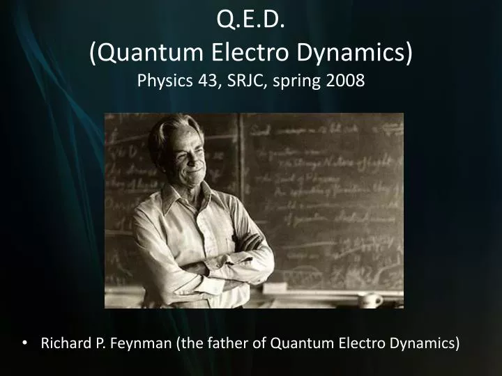 q e d quantum electro dynamics physics 43 srjc spring 2008