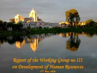 Report of the Working Group no III on Development of Human Resources 17 th May 2006