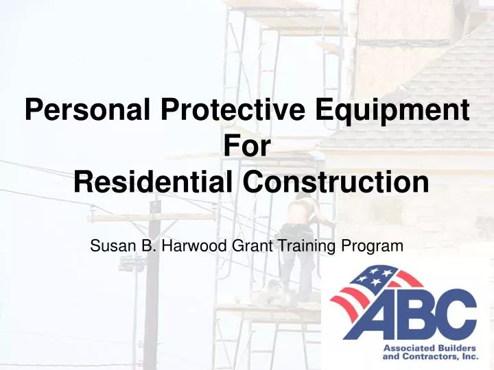 personal protective equipment for residential construction susan b harwood grant training program