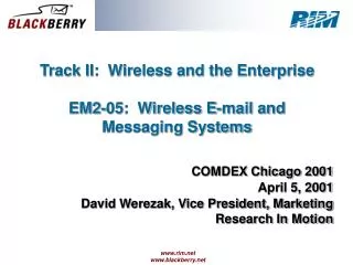 Track II: Wireless and the Enterprise EM2-05: Wireless E-mail and Messaging Systems