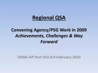 Regional QSA Convening Agency/PSG Work in 2009 Achievements, Challenges &amp; Way Forward