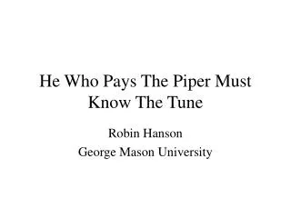 He Who Pays The Piper Must Know The Tune