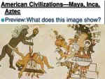 American Civilizations—Maya, Inca, Aztec Preview: What does this image show? - slide 1