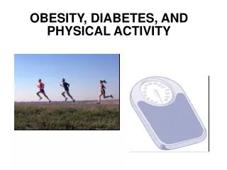 OBESITY, DIABETES, AND PHYSICAL ACTIVITY