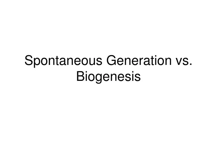 spontaneous generation vs biogenesis