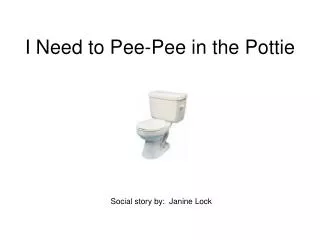 I Need to Pee-Pee in the Pottie