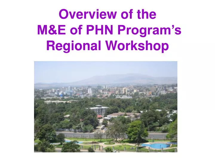 overview of the m e of phn program s regional workshop