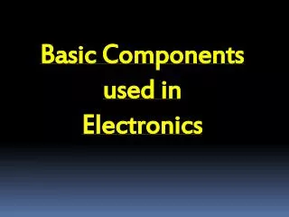 Basic Components used in Electronics