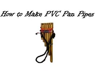 How to Make PVC Pan Pipes