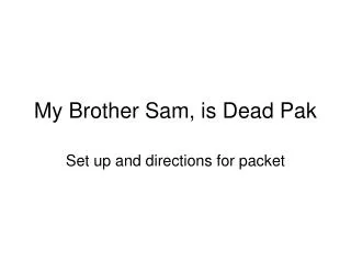 My Brother Sam, is Dead Pak