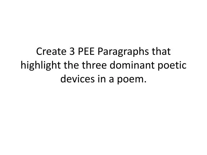 create 3 pee paragraphs that highlight the three dominant poetic devices in a poem