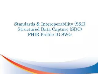 Standards &amp; Interoperability (S&amp;I) Structured Data Capture (SDC ) FHIR Profile IG SWG