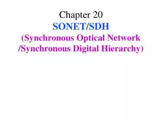 Chapter 20 SONET/SDH (Synchronous Optical Network /Synchronous Digital Hierarchy)