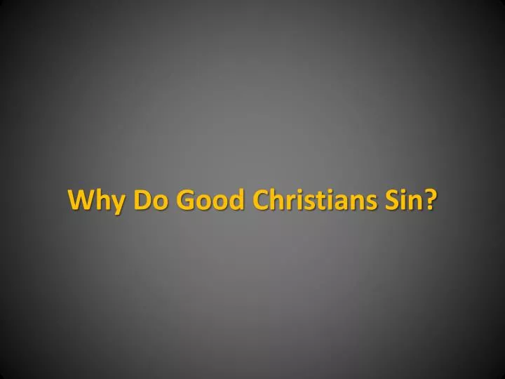 why do good christians sin