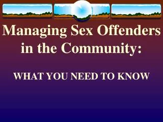 Managing Sex Offenders in the Community: