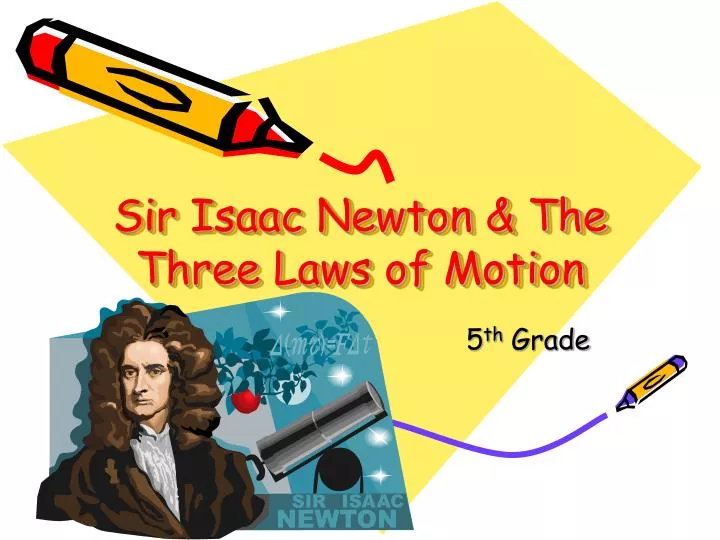 sir isaac newton the three laws of motion