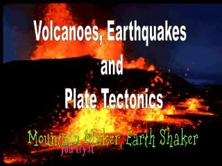 Volcanoes, Earthquakes and Plate Tectonics