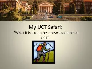 My UCT Safari: &quot;What it is like to be a new academic at UCT&quot;.