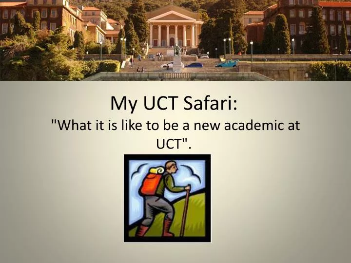 my uct safari what it is like to be a new academic at uct