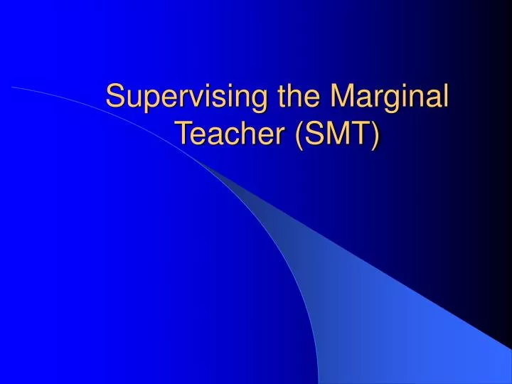 supervising the marginal teacher smt