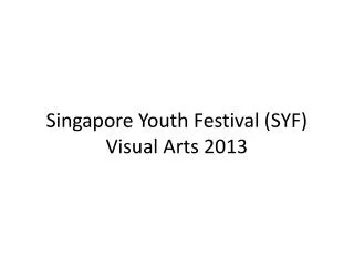 Singapore Youth Festival (SYF) Visual Arts 2013
