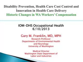 IOM-DHS Occupational Health 6/10/2013 Gary M. Franklin, MD, MPH Research Professor