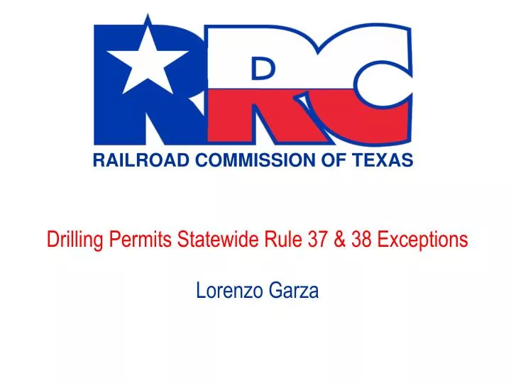 drilling permits statewide rule 37 38 exceptions lorenzo garza