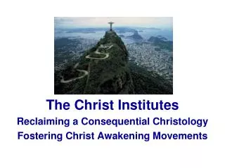 The Christ Institutes Reclaiming a Consequential Christology Fostering Christ Awakening Movements
