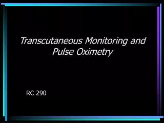 Transcutaneous Monitoring and Pulse Oximetry