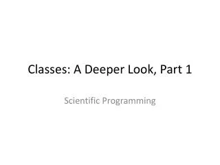 Classes : A Deeper Look, Part 1