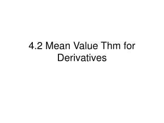 4.2 Mean Value Thm for Derivatives