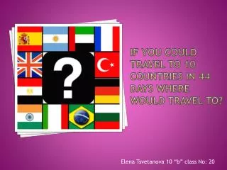 If you could travel to 10 countries in 44 days where would travel to?