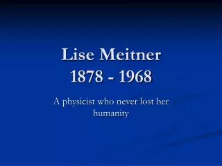 Lise Meitner 1878 - 1968