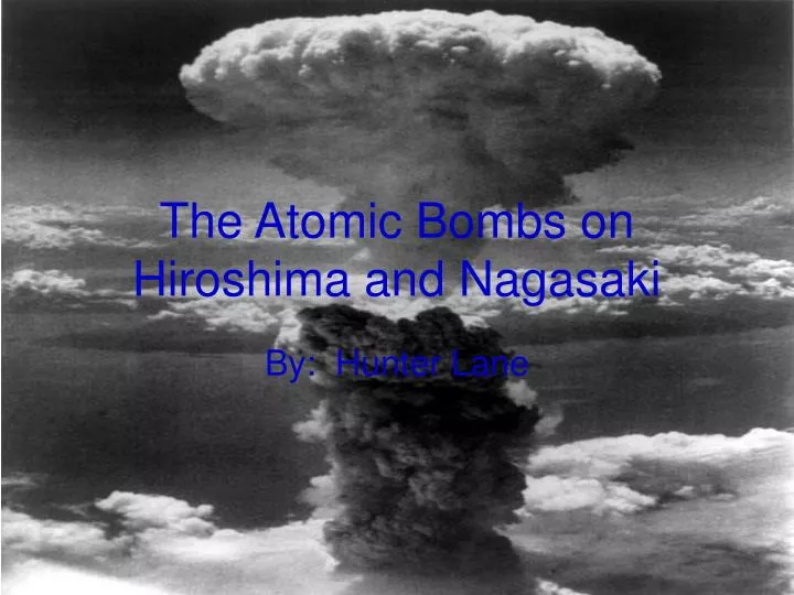the atomic bombs on hiroshima and nagasaki