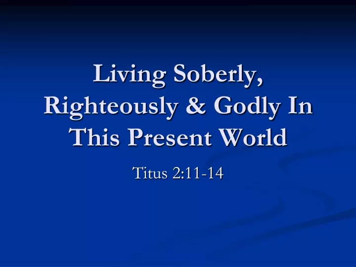 living soberly righteously godly in this present world