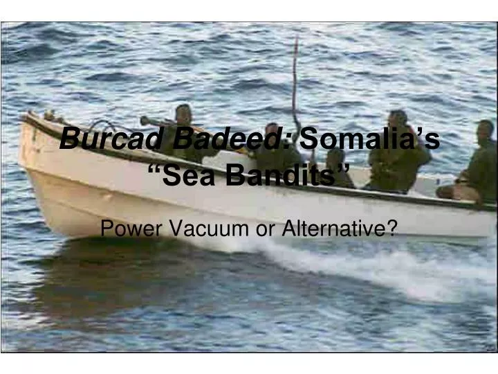 burcad badeed somalia s sea bandits