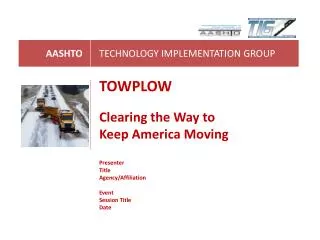 TOWPLOW Clearing the Way to Keep America Moving Presenter Title Agency/Affiliation Event