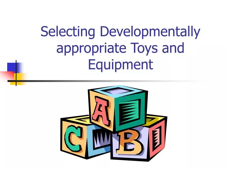 selecting developmentally appropriate toys and equipment