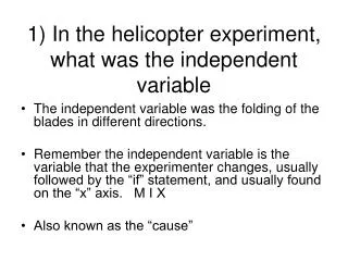 1) In the helicopter experiment, what was the independent variable