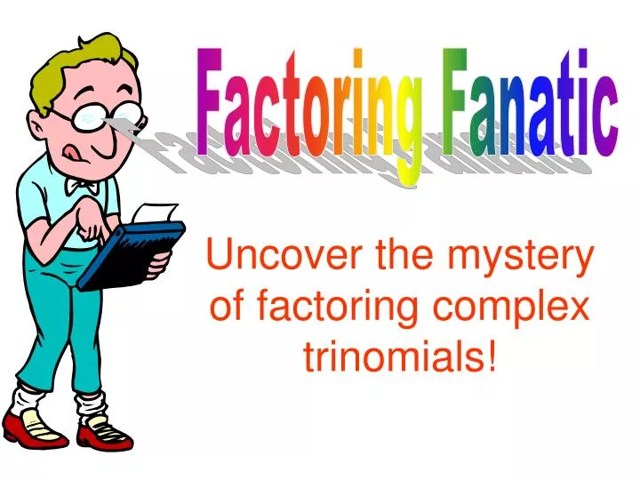 uncover the mystery of factoring complex trinomials